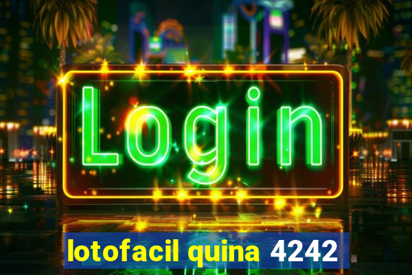 lotofacil quina 4242